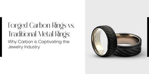 Forged Carbon Rings vs. Traditional Metal Rings: Why Carbon is Captivating the Jewelry Industry