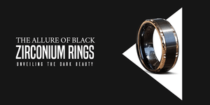 The Allure of Black Zirconium Rings: Unveiling the Dark Beauty