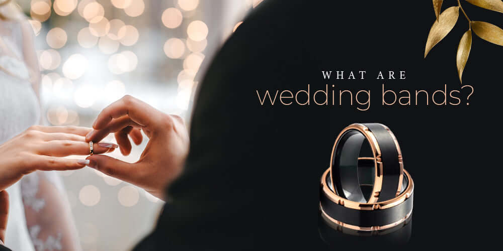 WHAT ARE WEDDING BANDS?