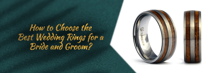 HOW TO CHOOSE THE BEST WEDDING RINGS FOR A BRIDE AND GROOM?